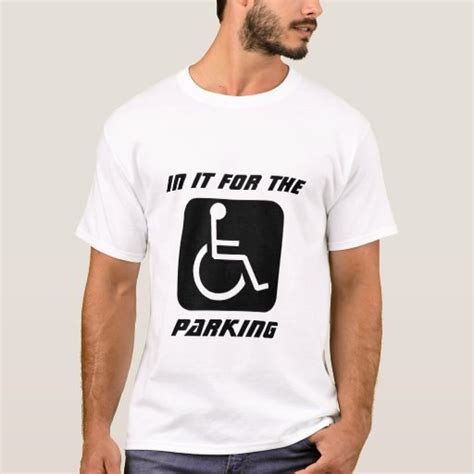 handicap in it for the parking t shirt zazzle
