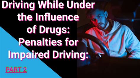 Driving While Under The Influence Of Drugs Penalties For Impaired Driving Part 2 Driversed
