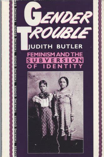 gender trouble feminism and the subversion of identity by judith butler books abebooks