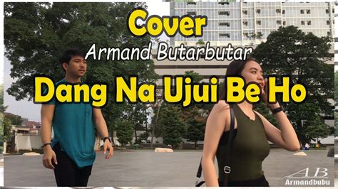 Dang Na Ujui Be Ho Cover Lagu Batak Viral Armand Butarbutar Youtube