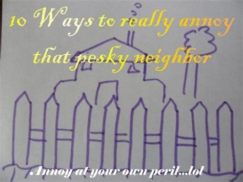 top ten ways how to annoy your neighbor annoying neighbors nosy neighbors neighbors