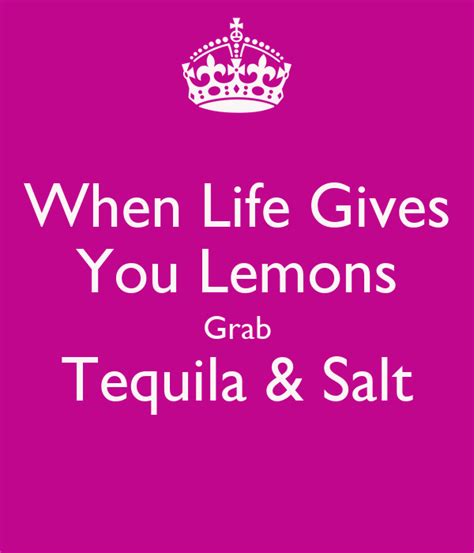 When Life Gives You Lemons Grab Tequila & Salt - KEEP CALM AND CARRY ON