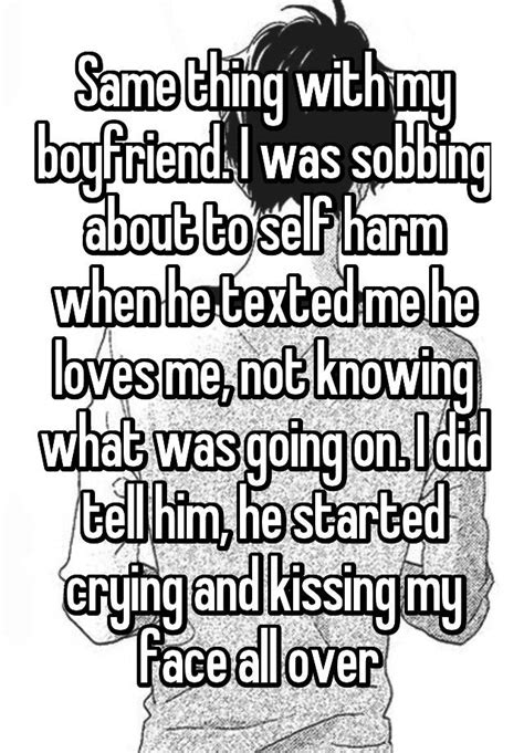 Same Thing With My Boyfriend I Was Sobbing About To Self Harm When He