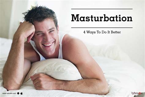Masturbation Ways To Do It Better By Burlington Clinic India Best Sexologist Lybrate