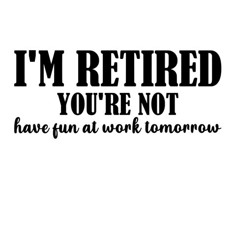 i'm retired you're not have fun at work tomorrow 10946936 Vector Art at