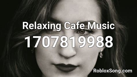 Relaxing Cafe Music Roblox Id Roblox Music Codes