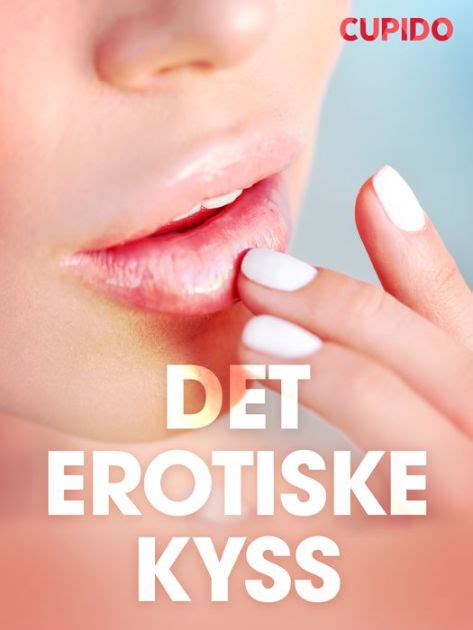 Det Erotiske Kyss Erotiske Noveller By Cupido Ebook Barnes Noble