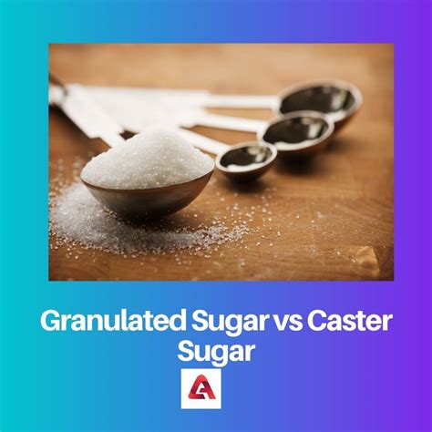 Granulated Vs Caster Sugar Difference And Comparison
