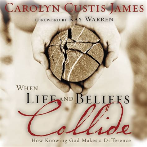 When Life And Beliefs Collide How Knowing God Makes A Difference