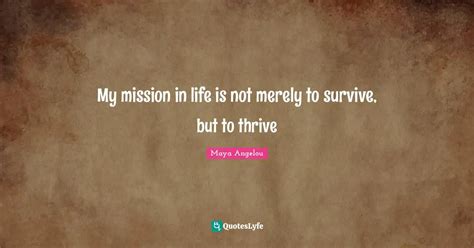 My Mission In Life Is Not Merely To Survive But To Thrive Quote By