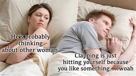 I Bet He S Thinking About Other Women Meme Imgflip