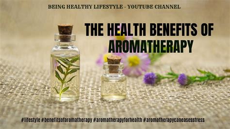 The Health Benefits Of Aromatherapy Youtube