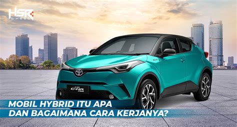 Mobil Hybrid Itu Apa Dan Bagaimana Cara Kerjanya