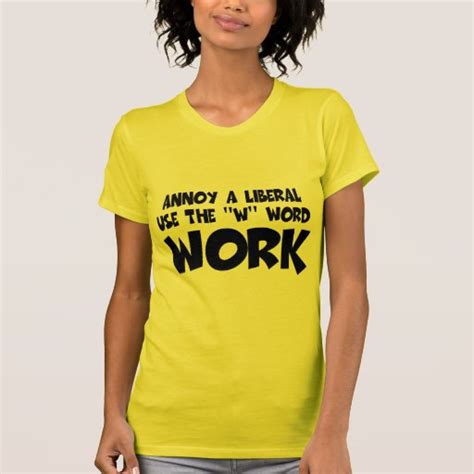 Humorous Work Slogananti Liberal T Shirt Zazzle