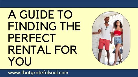 A Guide To Finding The Perfect Rental For You That Grateful Soul