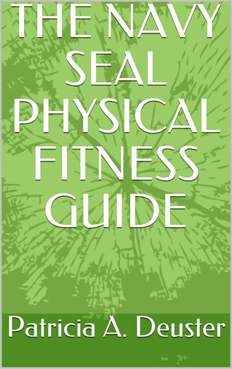The Navy Seal Physical Fitness Guide By Patricia A Deuster Goodreads