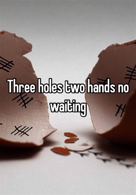 Three Holes Two Hands No Waiting