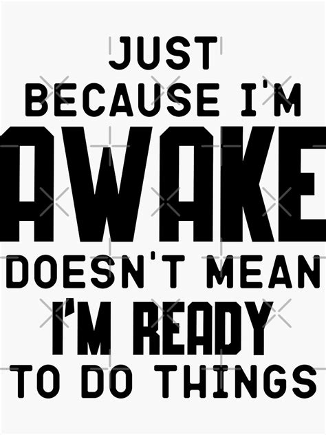 Just Because Im Awake Doesnt Mean Im Ready To Do Things April Birthday Quotes Sticker By