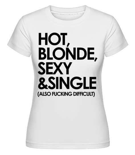 Hot Blonde Sexy And Single · Shirtinator Womens T Shirt Shirtinator