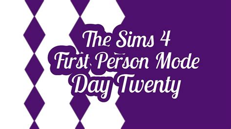 The Sims 4 First Person Mode Day 20 Youtube