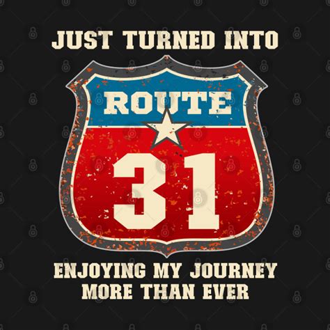 Funny 31st Birthday T Just Turned Into Route 31 Enjoying My Journey