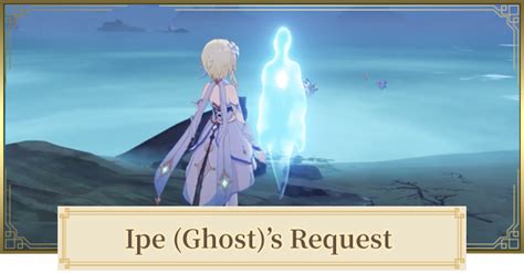 Genshin Ipe Ghost Request Walkthrough Guide And Rewards Genshin
