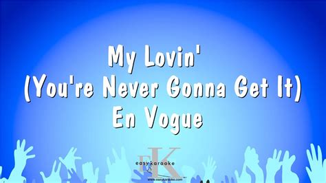 My Lovin You Re Never Gonna Get It En Vogue Karaoke Version