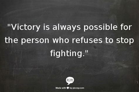 Victory Is Always Possible For The Person Who Refuses To Stop Fighting