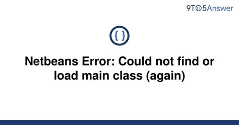 Solved Netbeans Error Could Not Find Or Load Main To Answer