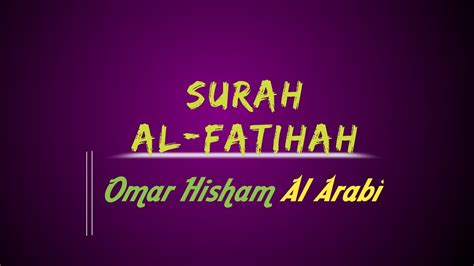 Surah Al Fatihah Quran Recitation By Omar Hisham Al Arabi Youtube