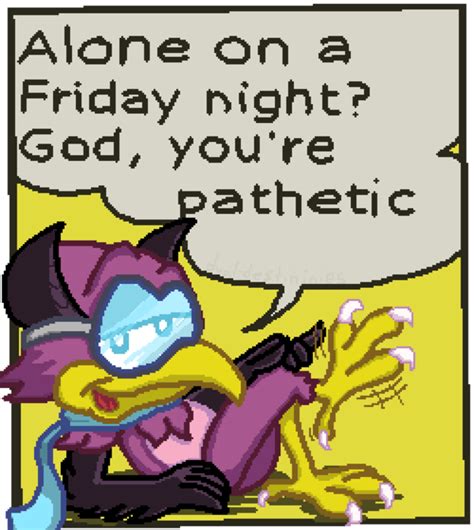 Wrastor Alone On A Friday Night God You Re Pathetic Know Your Meme