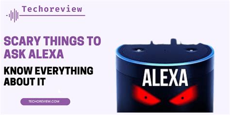 scary things to ask alexa know everything about it