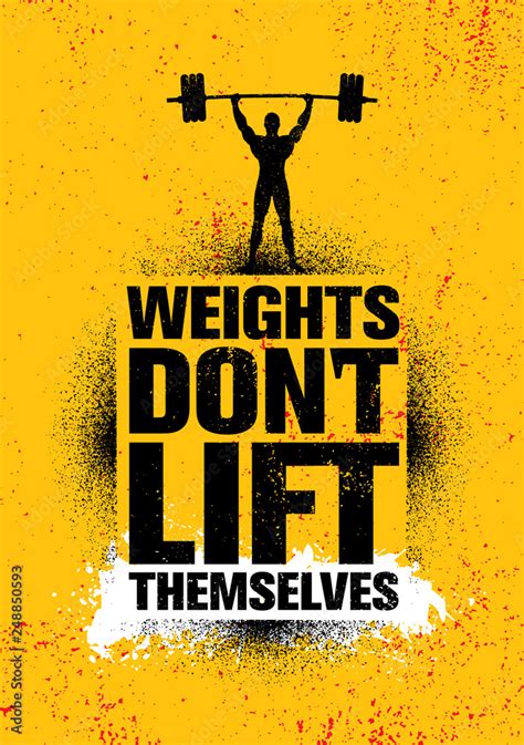 weights don t lift themselves gym workout and fitness inspiring
