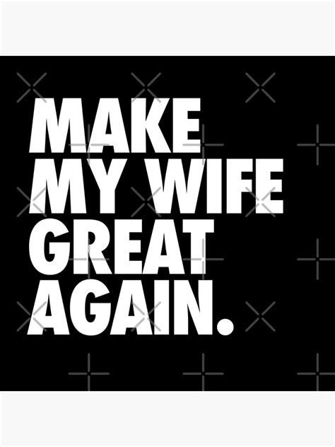 Make My Wife Great Again Poster For Sale By Zimbo Zimbo Redbubble