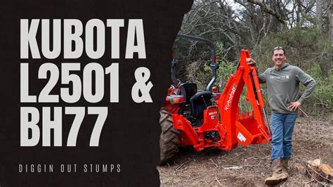 1 Kubota L2501 And Bh77 Digging Stumps Youtube