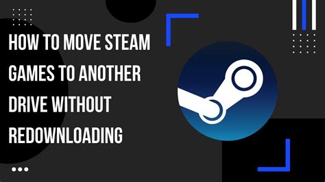 How To Move Steam Games To Another Drive Without Redownloading Youtube
