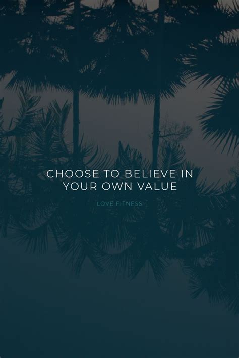 Daily Inspiration Choose To Believe In Your Own Value Love Fitness