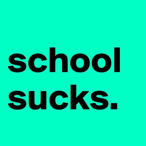 School Sucks Post By Laravanessa On Boldomatic
