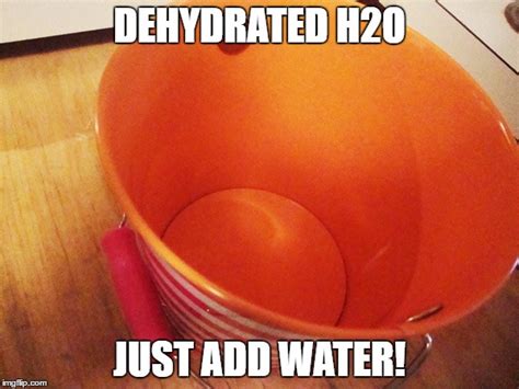 Dehydrated Water Imgflip