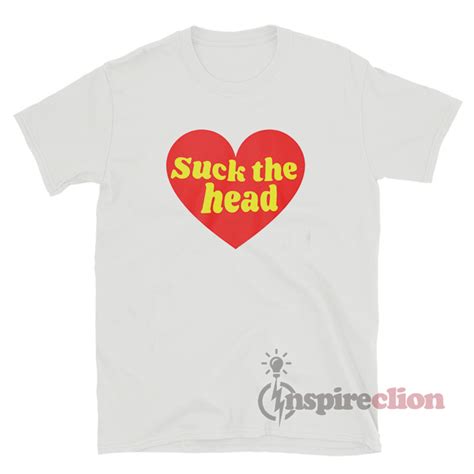 Love Suck The Head Funny T Shirt