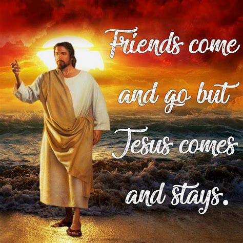 God And Jesus Christfriends Come And Go But Jesus Comes And Stays