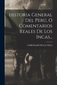 Historia General Del Per O Comentarios Reales De Los Incas Als