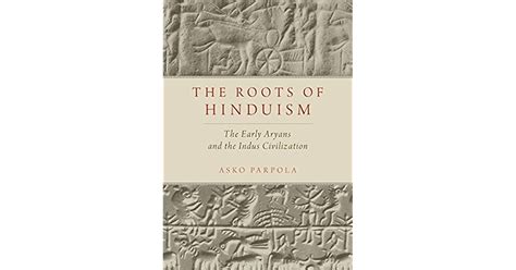 The Roots Of Hinduism The Early Aryans And The Indus Civilization By