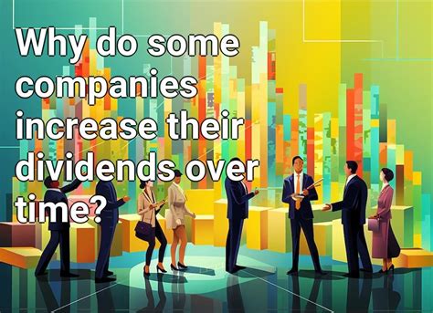 Why Do Some Companies Increase Their Dividends Over Time
