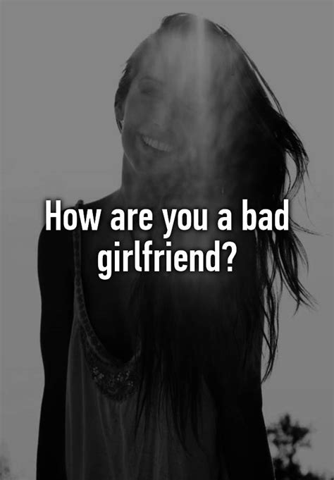 How Are You A Bad Girlfriend