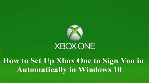 How To Set Up Xbox One To Sign You In Automatically In Windows 10 Youtube