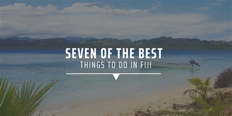 Seven Of The Best Things To Do In Fiji Gvi