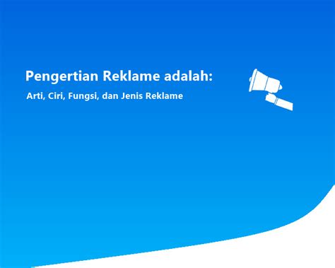 Pengertian Reklame Adalah Arti Ciri Fungsi Dan Jenis Reklame