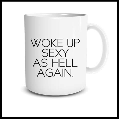 woke up sexy as hell again mug mantra mugs