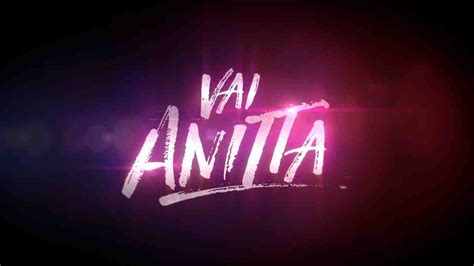 Netflix Divulga Novo Trailer De Vai Anitta Com Imagens Inéditas Assista